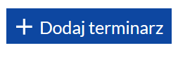 Obraz 2. Przycisk „Dodaj terminarz” w sekcji terminarze.