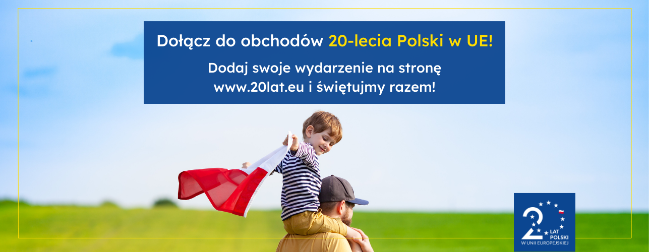 Dołącz do obchodów 20-lecia Polski w Unii Europejskiej!